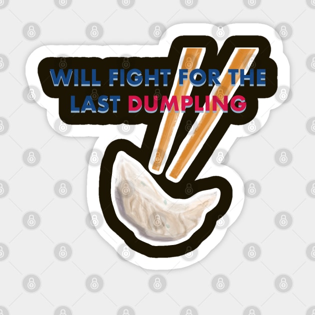 Will Fight For the Last Dumpling Sticker by Makinations Designs